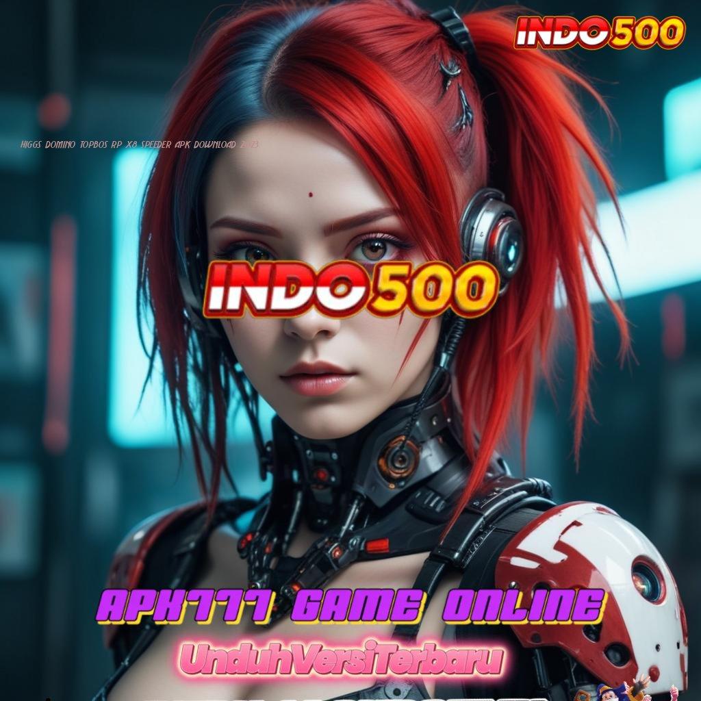 HIGGS DOMINO TOPBOS RP X8 SPEEDER APK DOWNLOAD 2023 💯 Model Gacor Menang Tanpa Batasan Modal