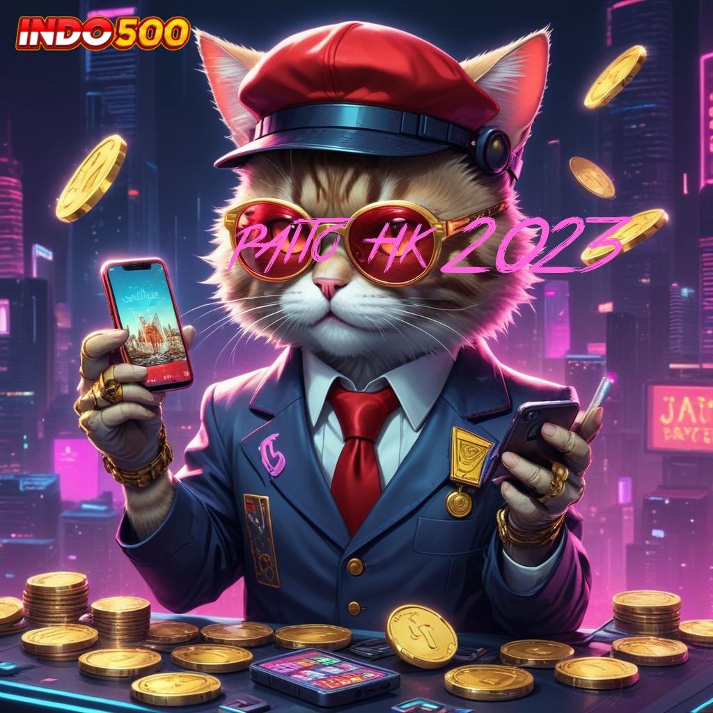 PAITO HK 2023 🚀 mesin baru deposit mandiri penuh keberuntungan