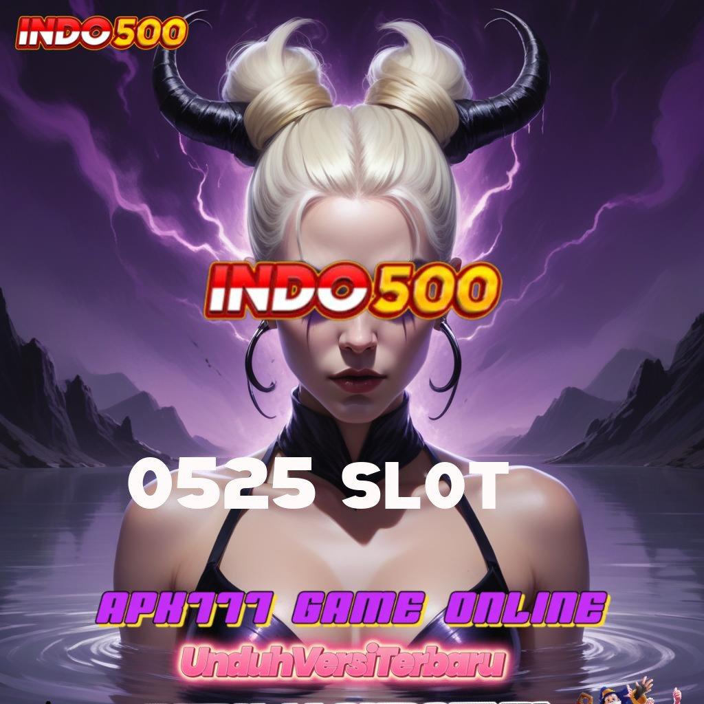 0525 SLOT ® seri terkini di pasaran