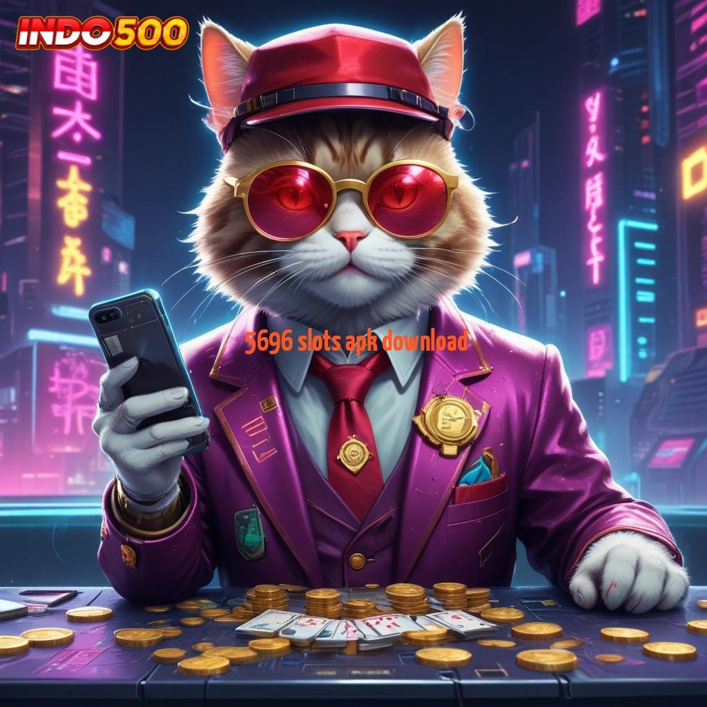 5696 SLOTS APK DOWNLOAD Unduh Slot Baru Untuk Event Jackpot Maksimal