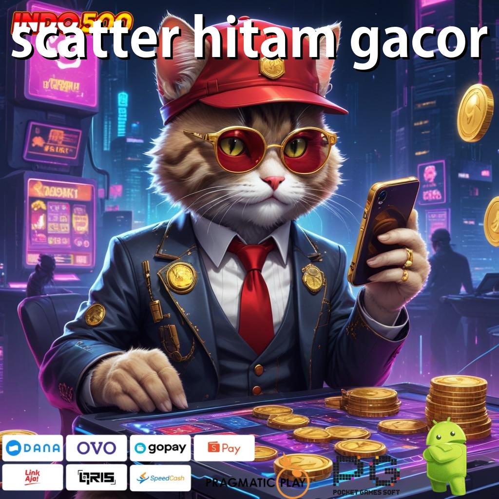 SCATTER HITAM GACOR Akun Mudah Slot Game Tanpa Pembayaran Awal Apk