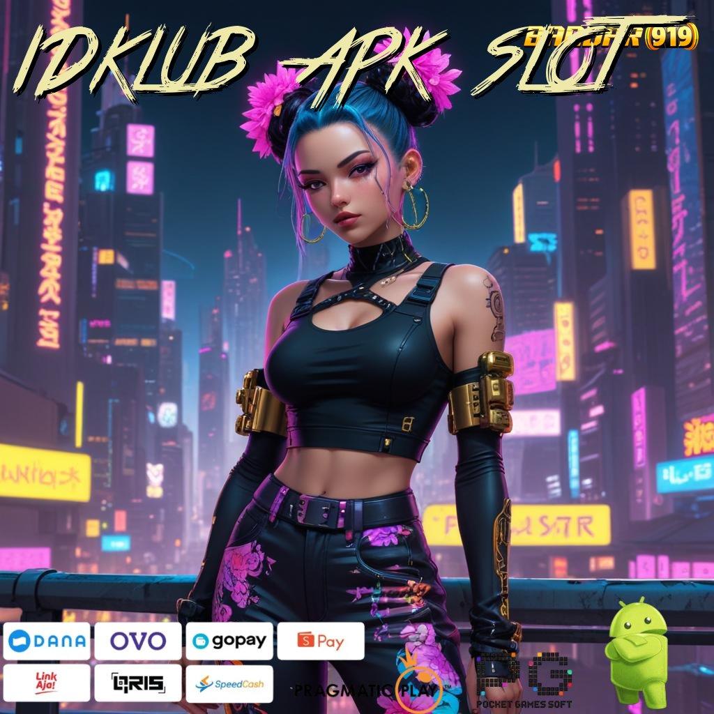 IDKLUB APK SLOT : Format Paling Modern Terbaru 2025 Unduh (Login) (Versi New) 2.988.44