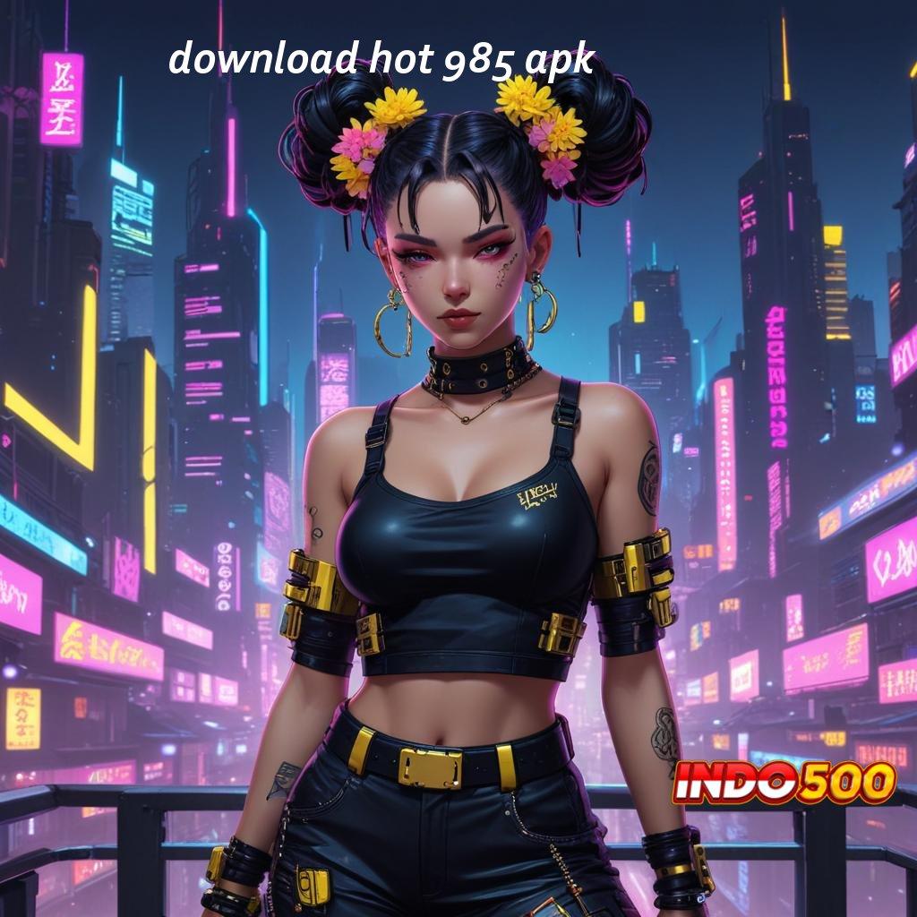 DOWNLOAD HOT 985 APK ≫ daya tahan membawa keuntungan