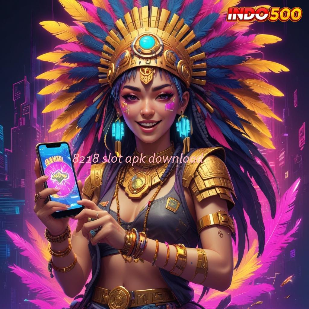 8218 SLOT APK DOWNLOAD , Member Tajir Modal Minim Langsung Cuan