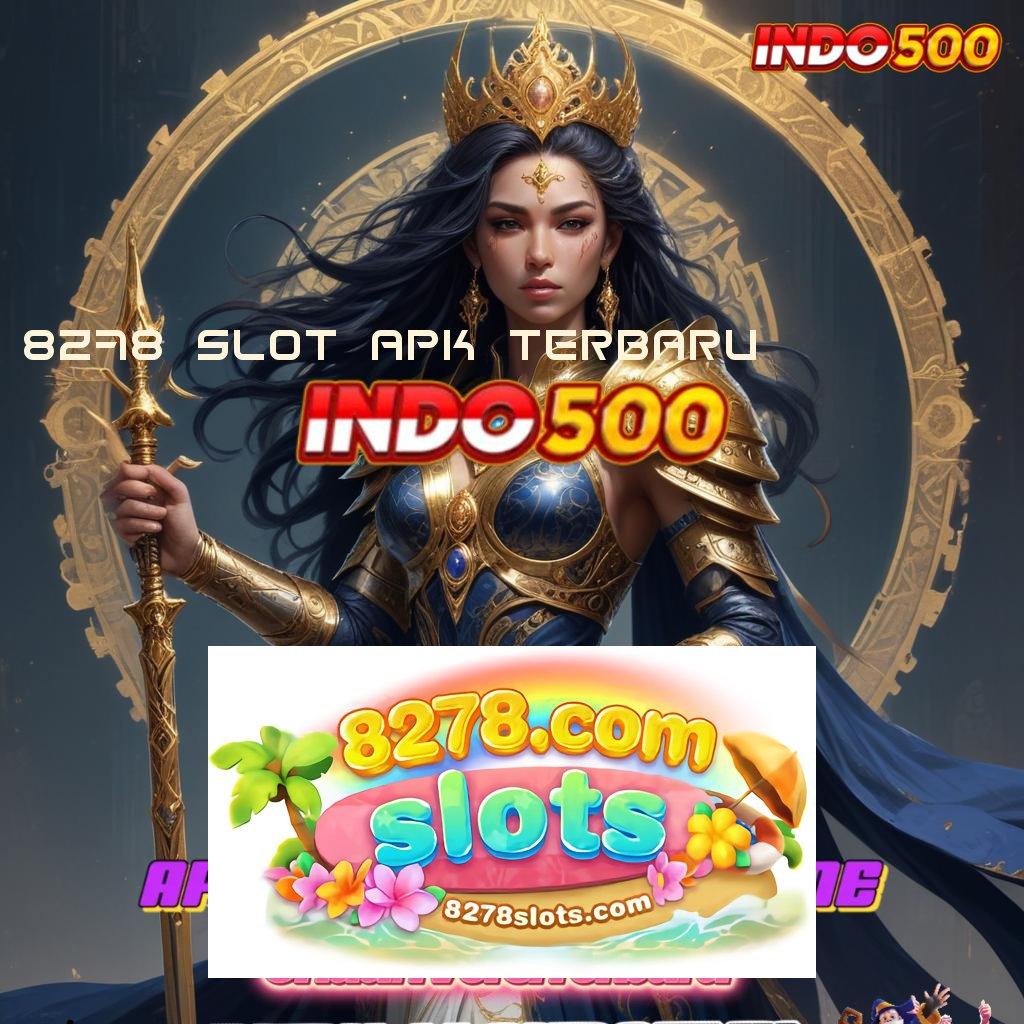 8278 SLOT APK TERBARU ➳ Pilih Mesin Baru Untuk Bonus Mega Hari Ini