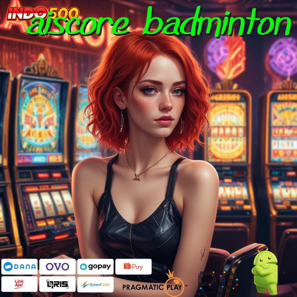 AISCORE BADMINTON tata cara main slot bonus auto melimpah