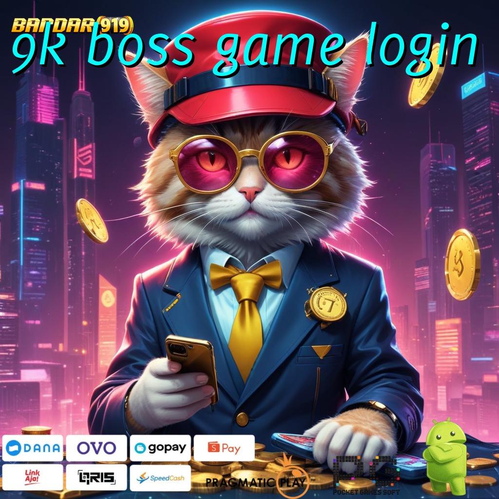 9K BOSS GAME LOGIN @ deposit dana 20k