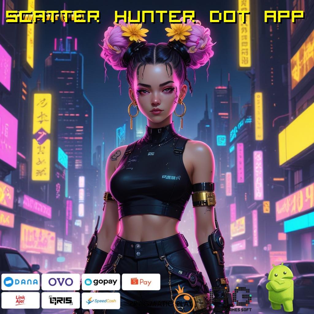 SCATTER HUNTER DOT APP # Optimalkan Mesin Gacor Untuk Langsung Maxwin