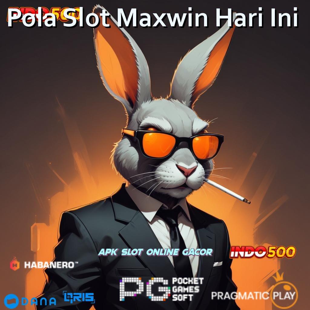 Pola Slot Maxwin Hari Ini