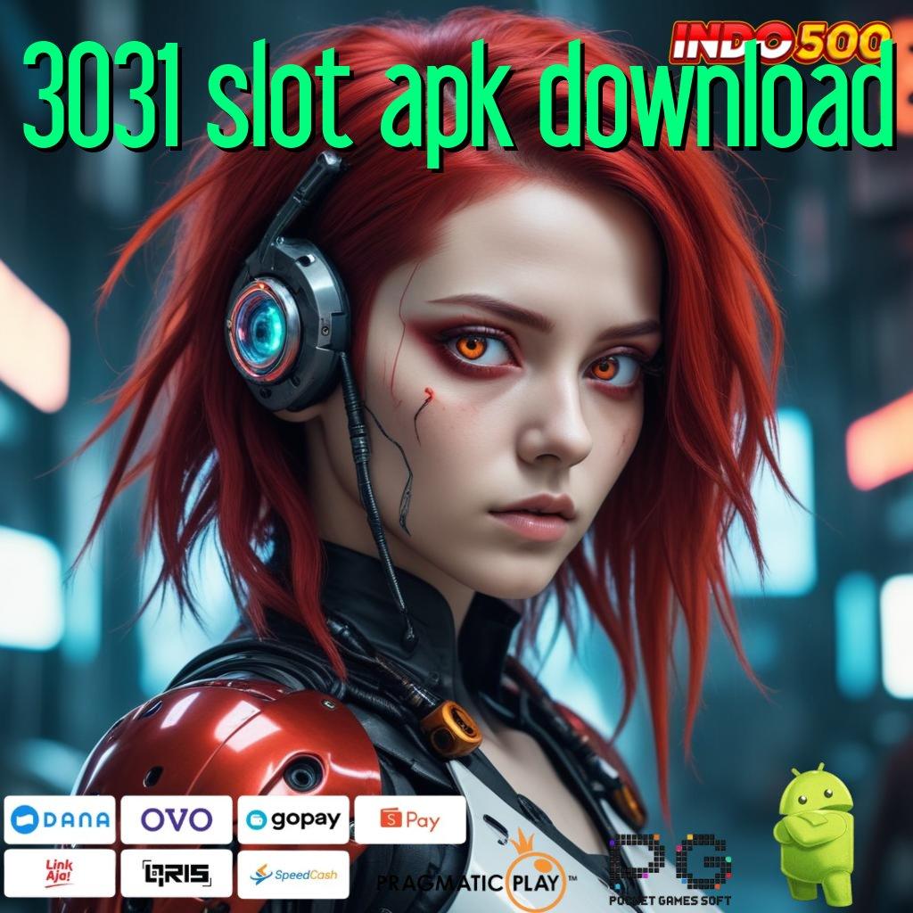 3031 SLOT APK DOWNLOAD Maxwin Super Gampang Permainan Sinkron Konsisten