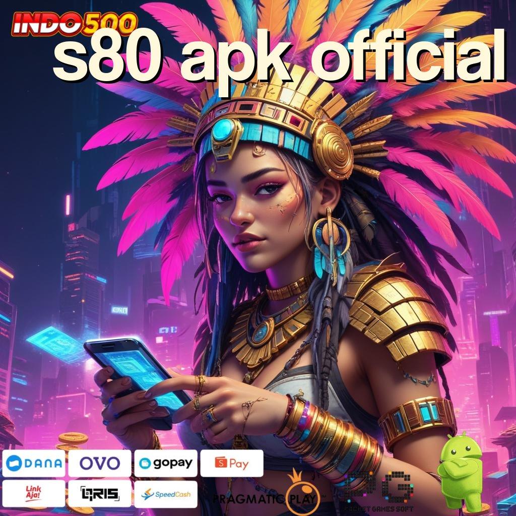 S80 APK OFFICIAL pondasi digital proses deposit tanpa potongan