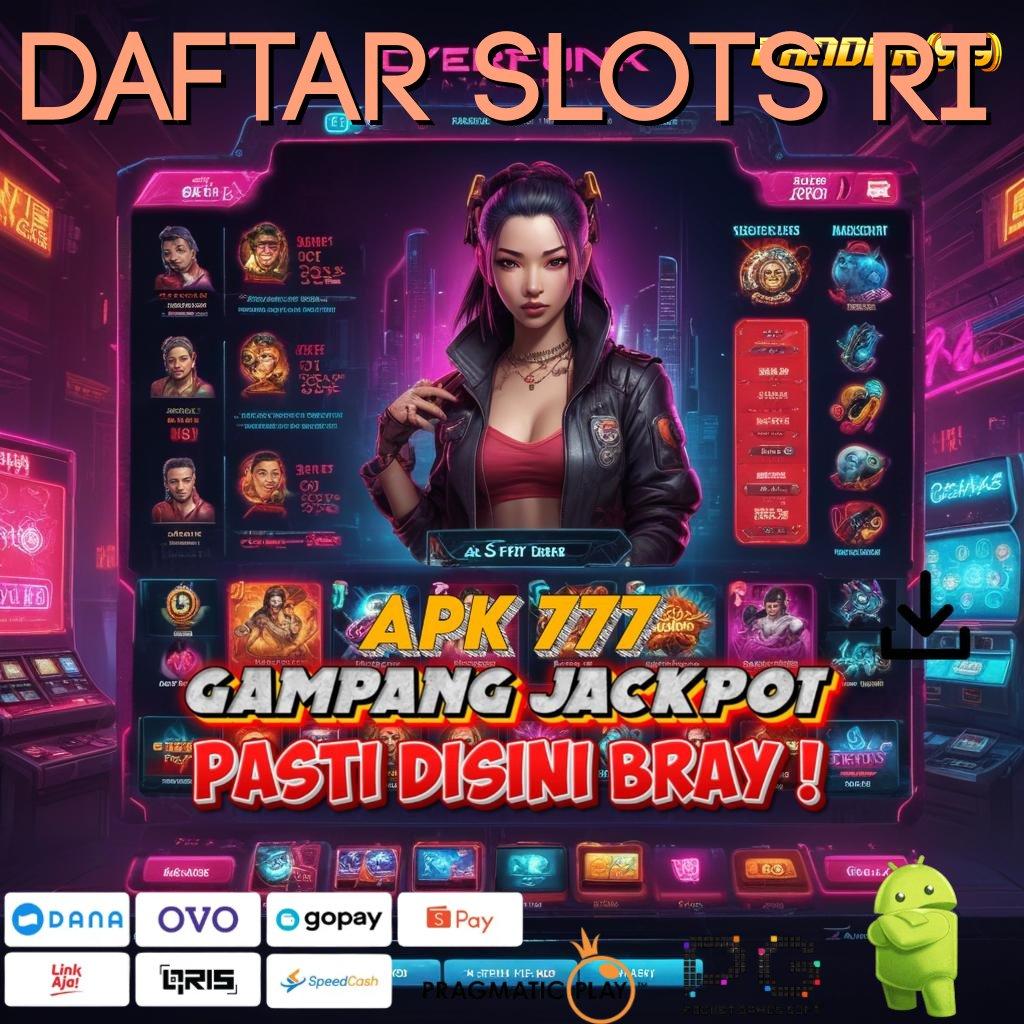 DAFTAR SLOTS RI # bebas hambatan uang lancar melimpah