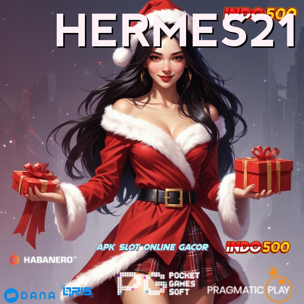 HERMES21 ➜ menang terus modal langsung jackpot gampang