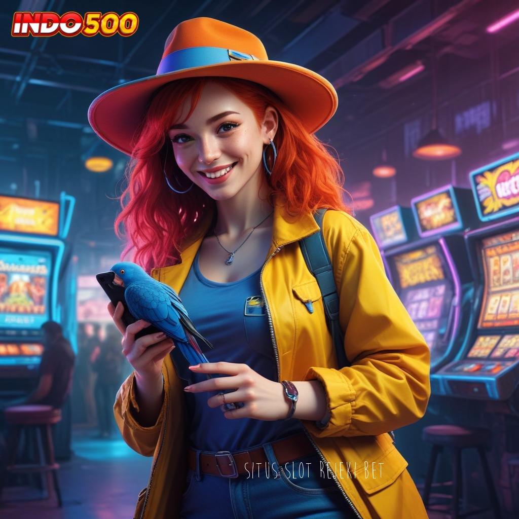 SITUS SLOT REJEKI BET 🔥 Lirihlah Kesempatan Bonus yang Selalu Gampang