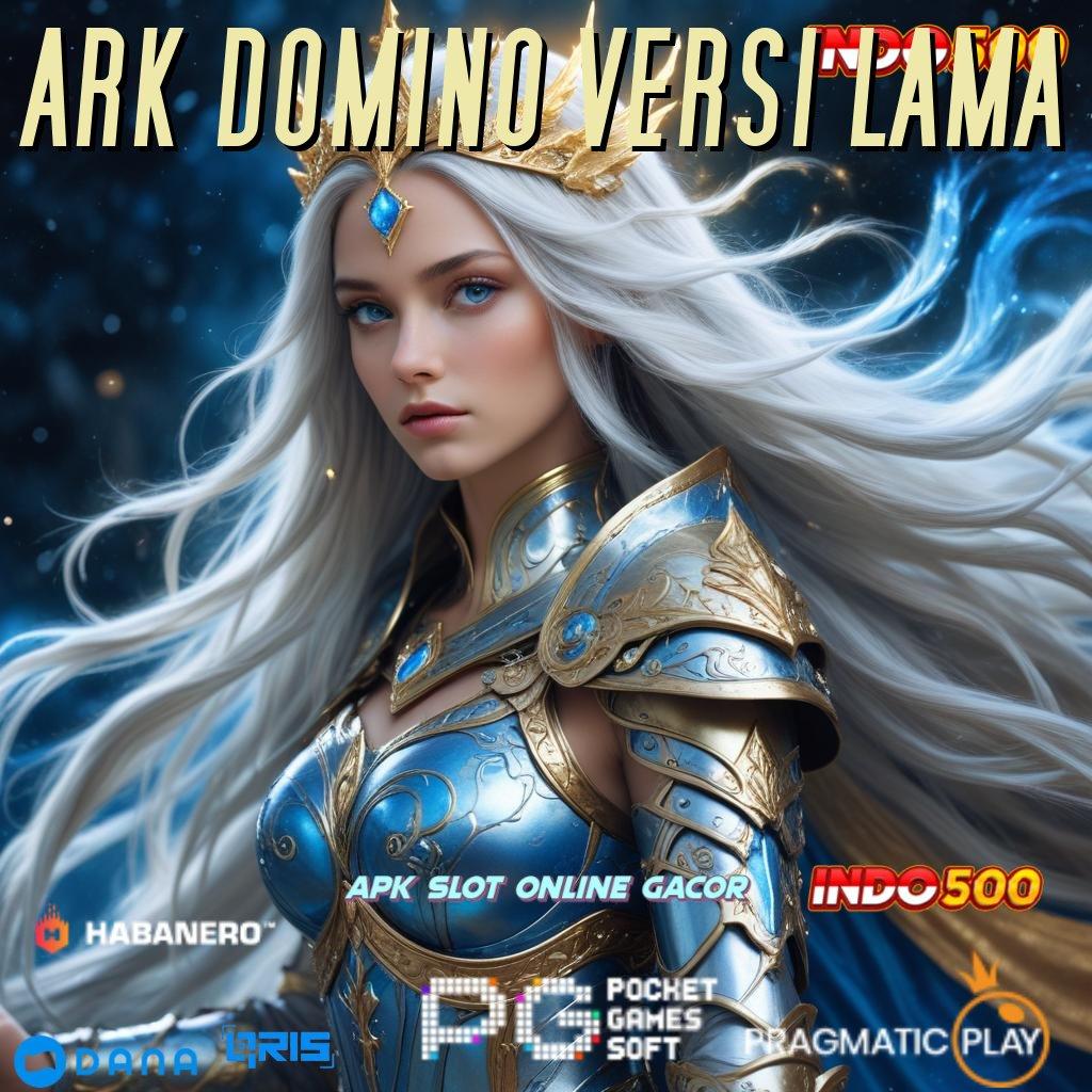 ARK DOMINO VERSI LAMA 🔥 Tempat Pemungutan Maxwin Pasti Bonus Besar