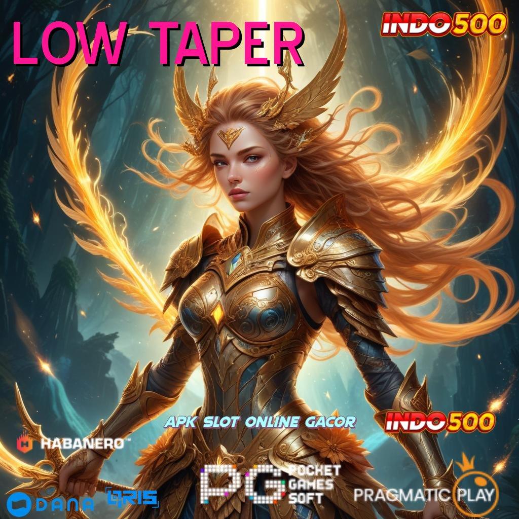 LOW TAPER 🔥 kunci bonus