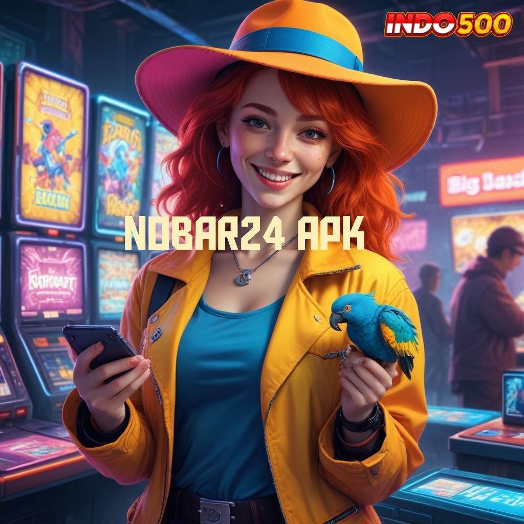 NOBAR24 APK ➽ Game Seru Android dengan Layanan Premium