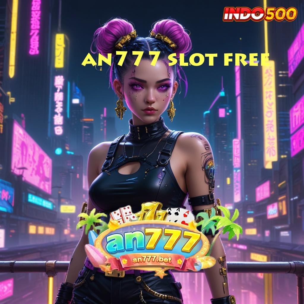 AN777 SLOT FREE lugas untung rezeki gampang setiap hari