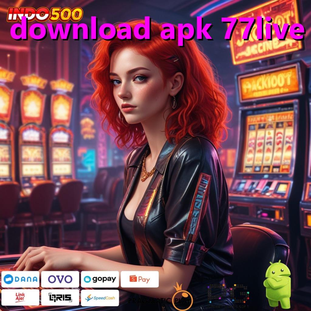 DOWNLOAD APK 77LIVE pola adaptif terkini mudah maxwin