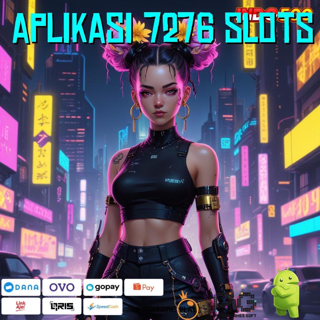 APLIKASI 7276 SLOTS Unduh Slot APK Keberuntungan Tiada Akhir