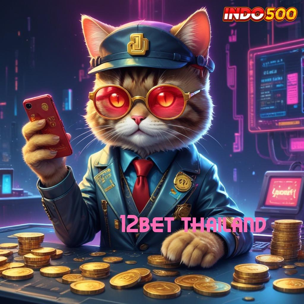 12BET THAILAND ➽ unggul peluang kejutan proses terbaru