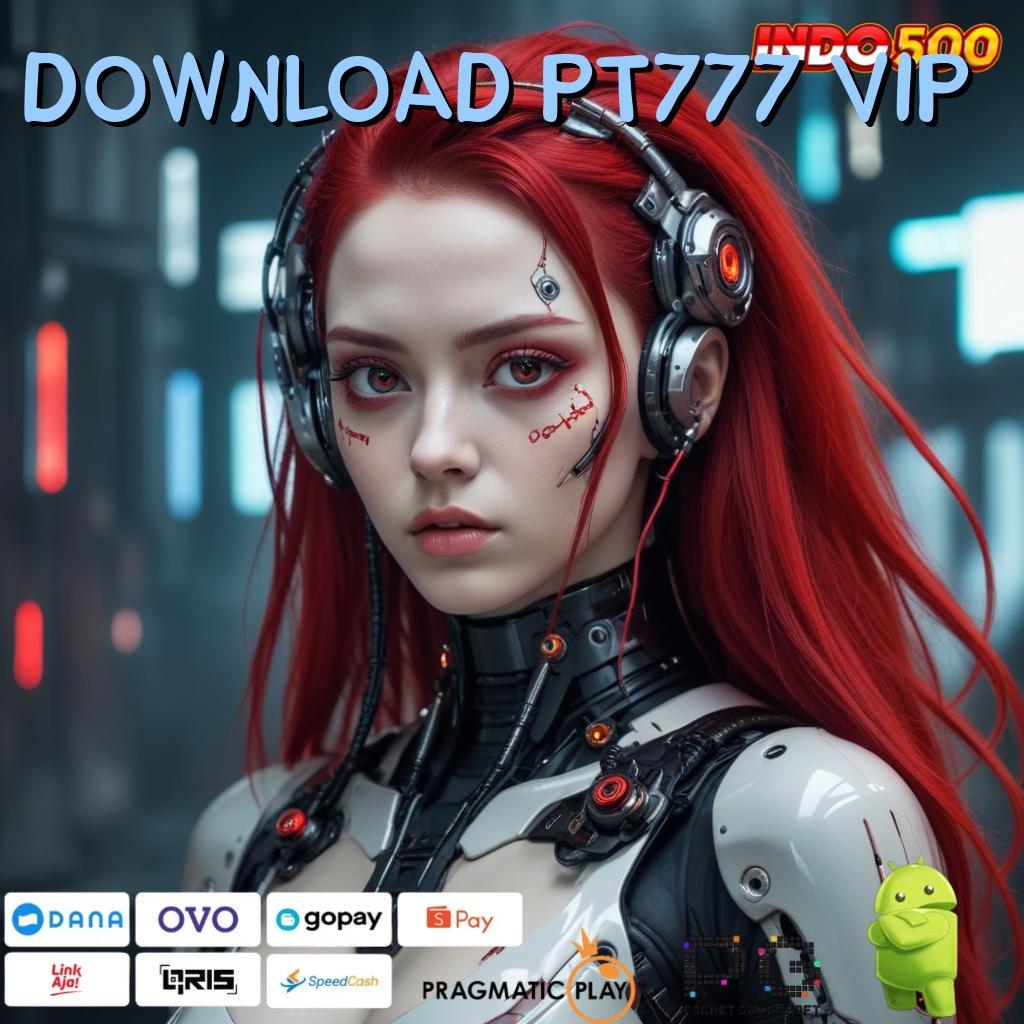 DOWNLOAD PT777 VIP 🎮 ekstravaganza keberuntungan