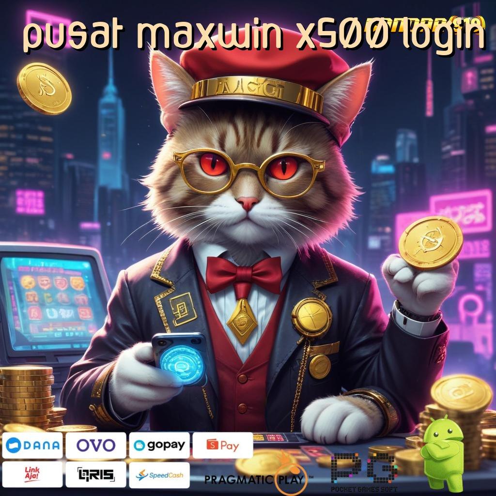 PUSAT MAXWIN X500 LOGIN # Android Jackpot Bonus Langsung Spin