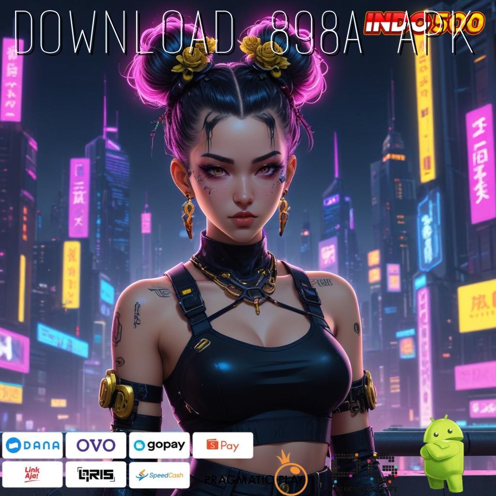 DOWNLOAD 898A APK Aplikasi Terbaru Dengan Bonus Besar