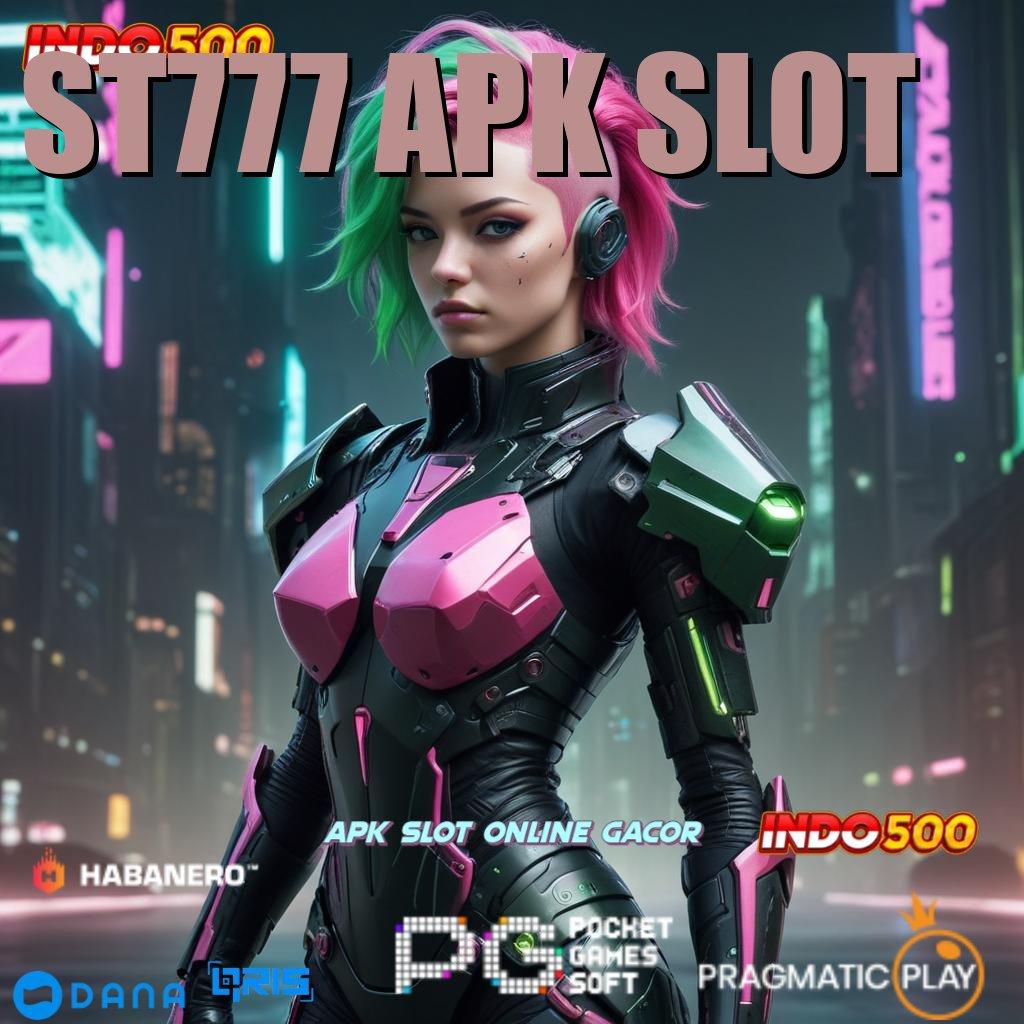 ST777 APK SLOT , depo bri mudah 20k