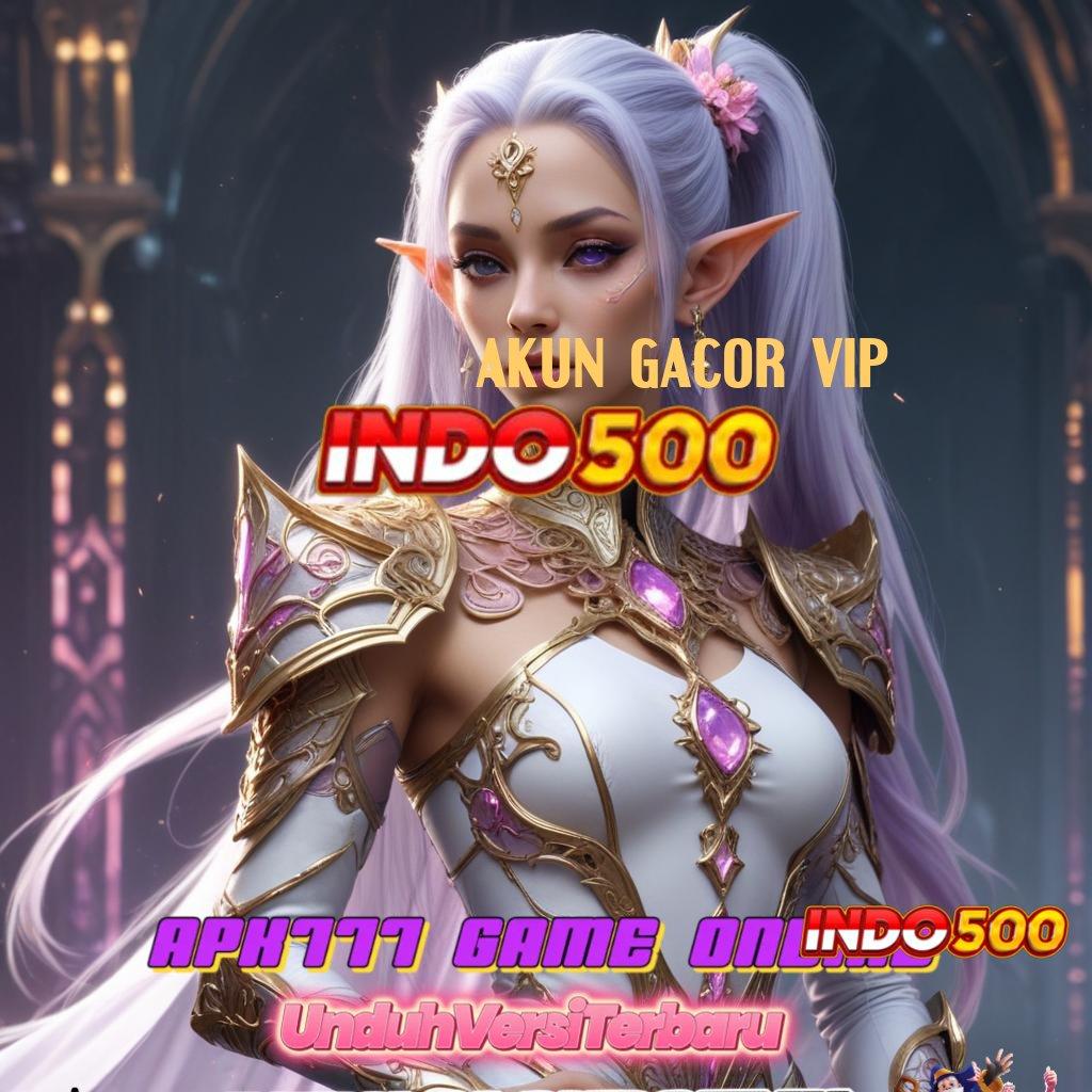 AKUN GACOR VIP 🔥 Download Platform Cepat Untuk Transaksi Praktis