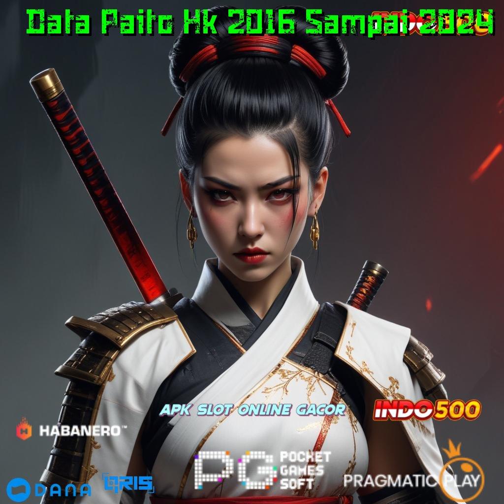 Data Paito Hk 2016 Sampai 2024