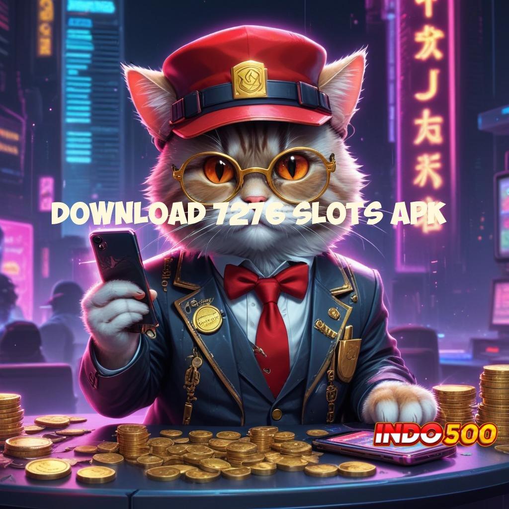 DOWNLOAD 7276 SLOTS APK 💯 Unduh Solusi Digital Dengan Kinerja Terbaik