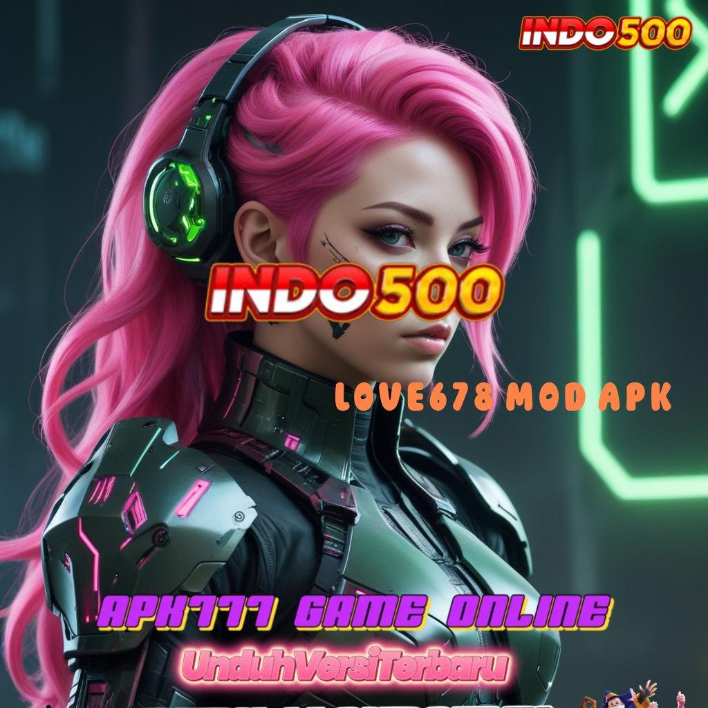 LOVE678 MOD APK ⚌ Slot Prima Mendominasi Bonus Ini Modal