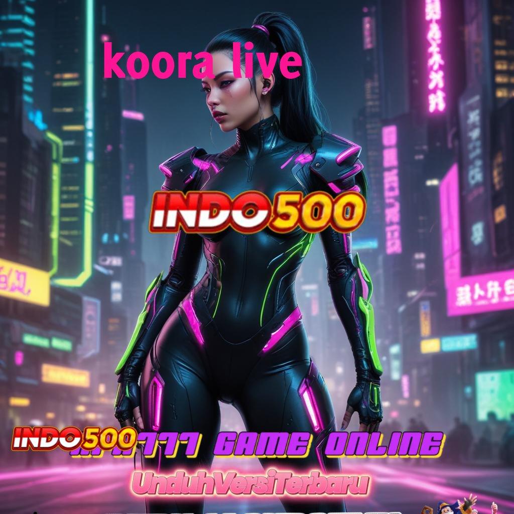 KOORA LIVE ➜ kiriman kejutan praktis output prestasi