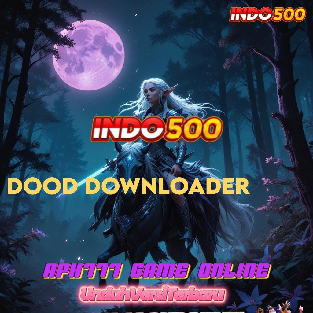 DOOD DOWNLOADER 🐉 Mesin Pintar Baru Diperkuat Teknologi Apk