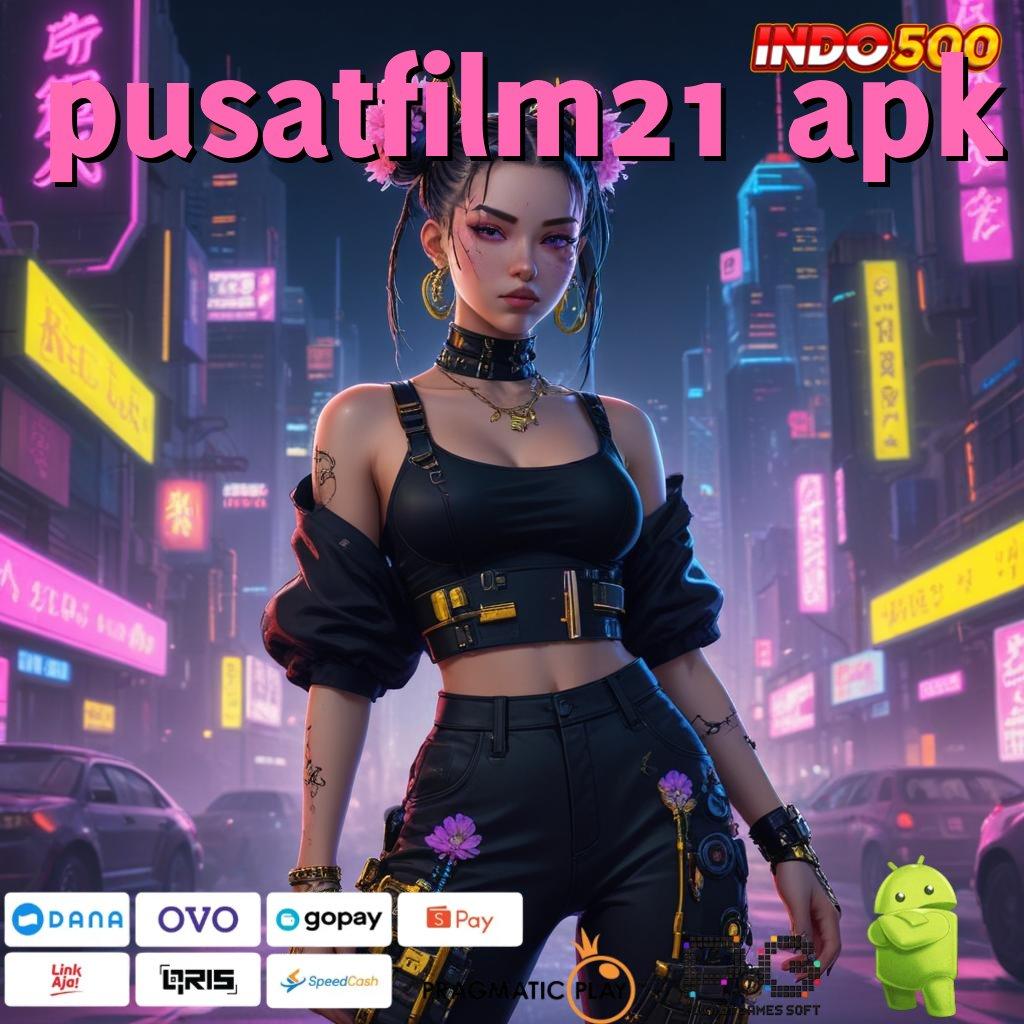 PUSATFILM21 APK Jalur Baru Maxwin Instan Tanpa Ribet