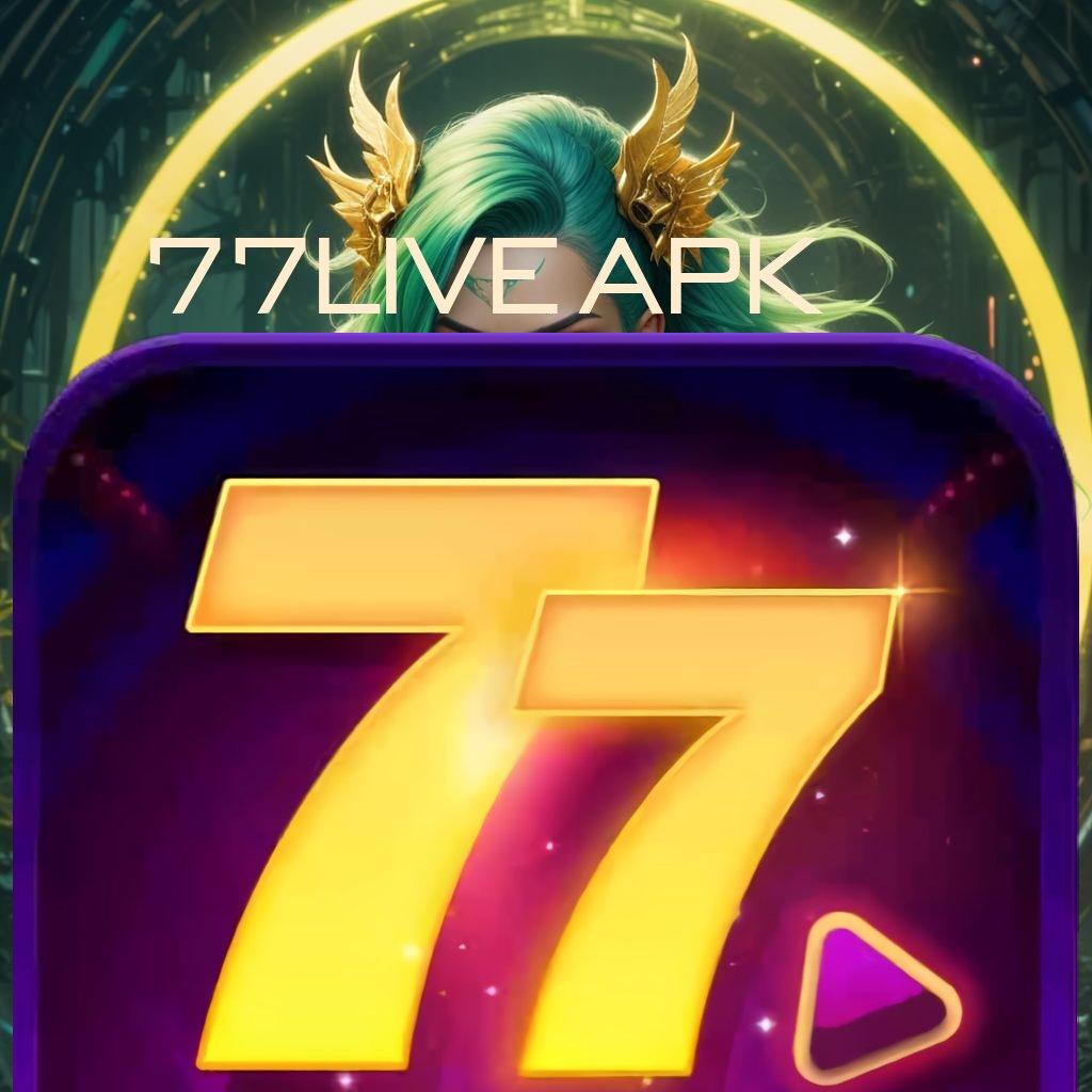 77LIVE APK ♒ Bungkusan Kejutan Langsung Spin Auto Maxwin