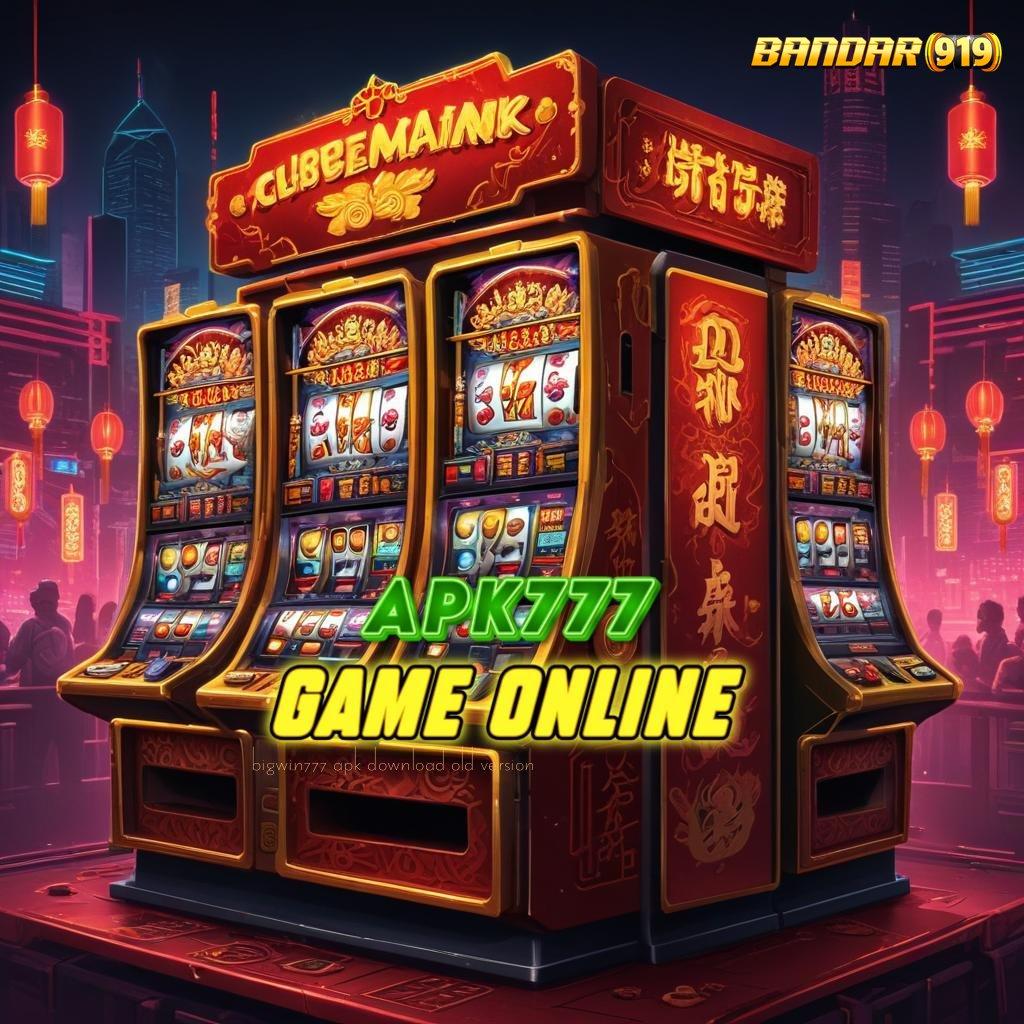 BIGWIN777 APK DOWNLOAD OLD VERSION ≫ Keberhasilan Tanpa Cela Slot Demo Majong Tingkat Menang Super Win Dijamin