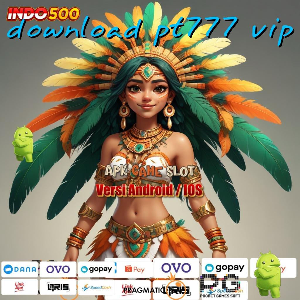 DOWNLOAD PT777 VIP Spin Hoki Aplikasi Versi Baru