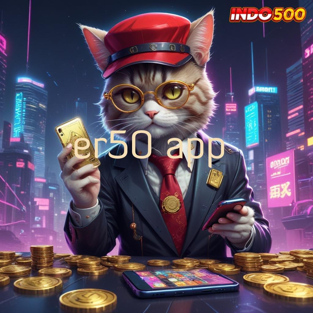 ER50 APP > kaya raya tanpa bersusah payah