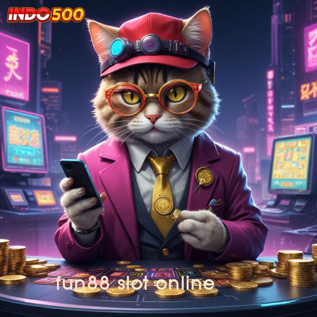 FUN88 SLOT ONLINE , Mesin Slot Modern dengan Teknologi Cuan Stabil