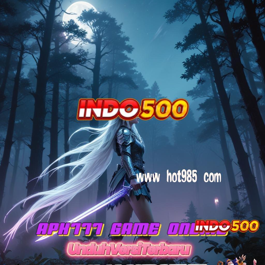 WWW HOT985 COM ⇏ Unduh APK Untuk Cuan Tanpa Batas