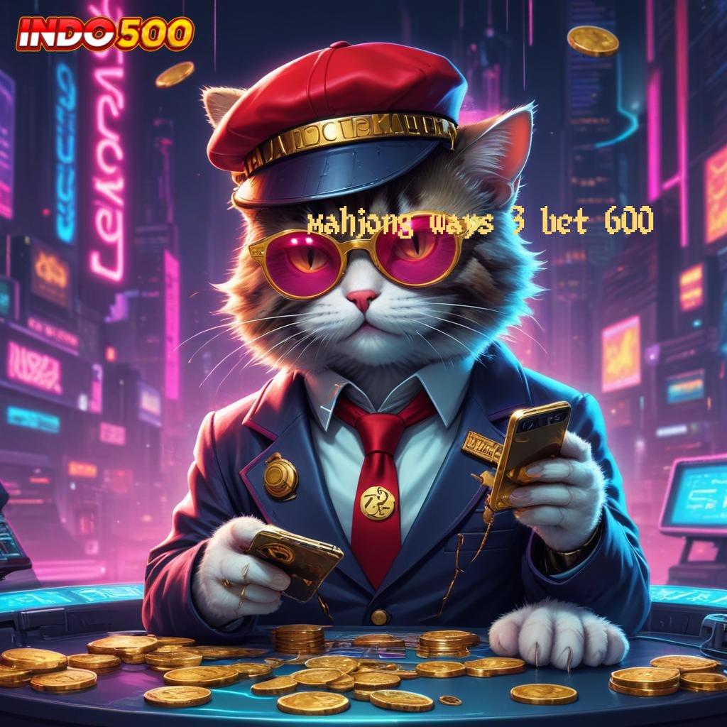 MAHJONG WAYS 3 BET 600 🎮 kado paket lengkap fleksibel dan dinamis untuk anda