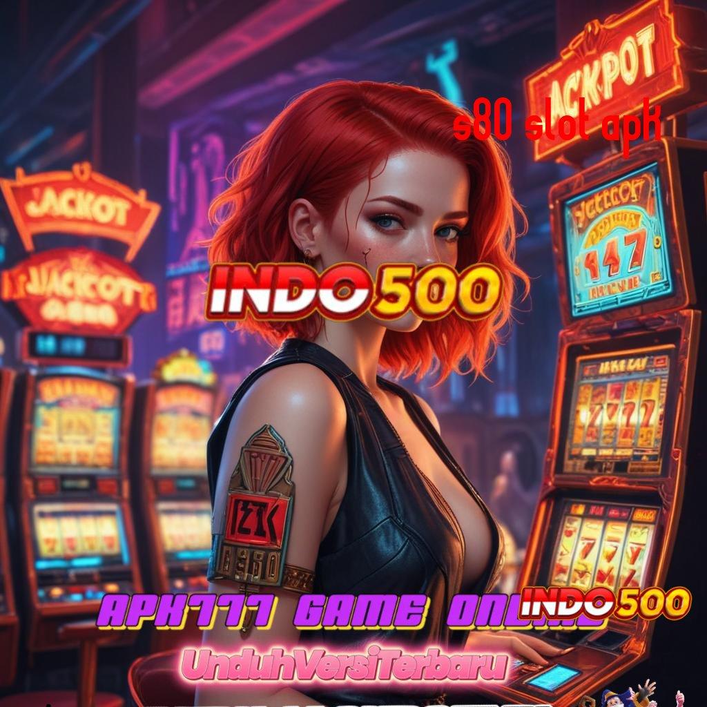 S80 SLOT APK ➜ Di Sini Menang Slot Game Gratis Tanpa Isi Ulang Apk