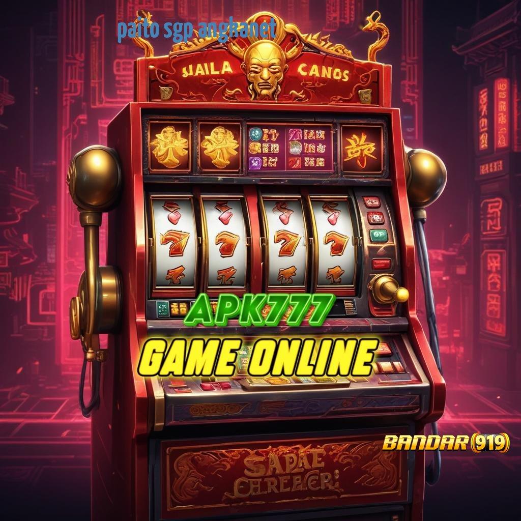 PAITO SGP ANGKANET ⇉ Game Slot APK Gacor Langsung Rasain Untungnya