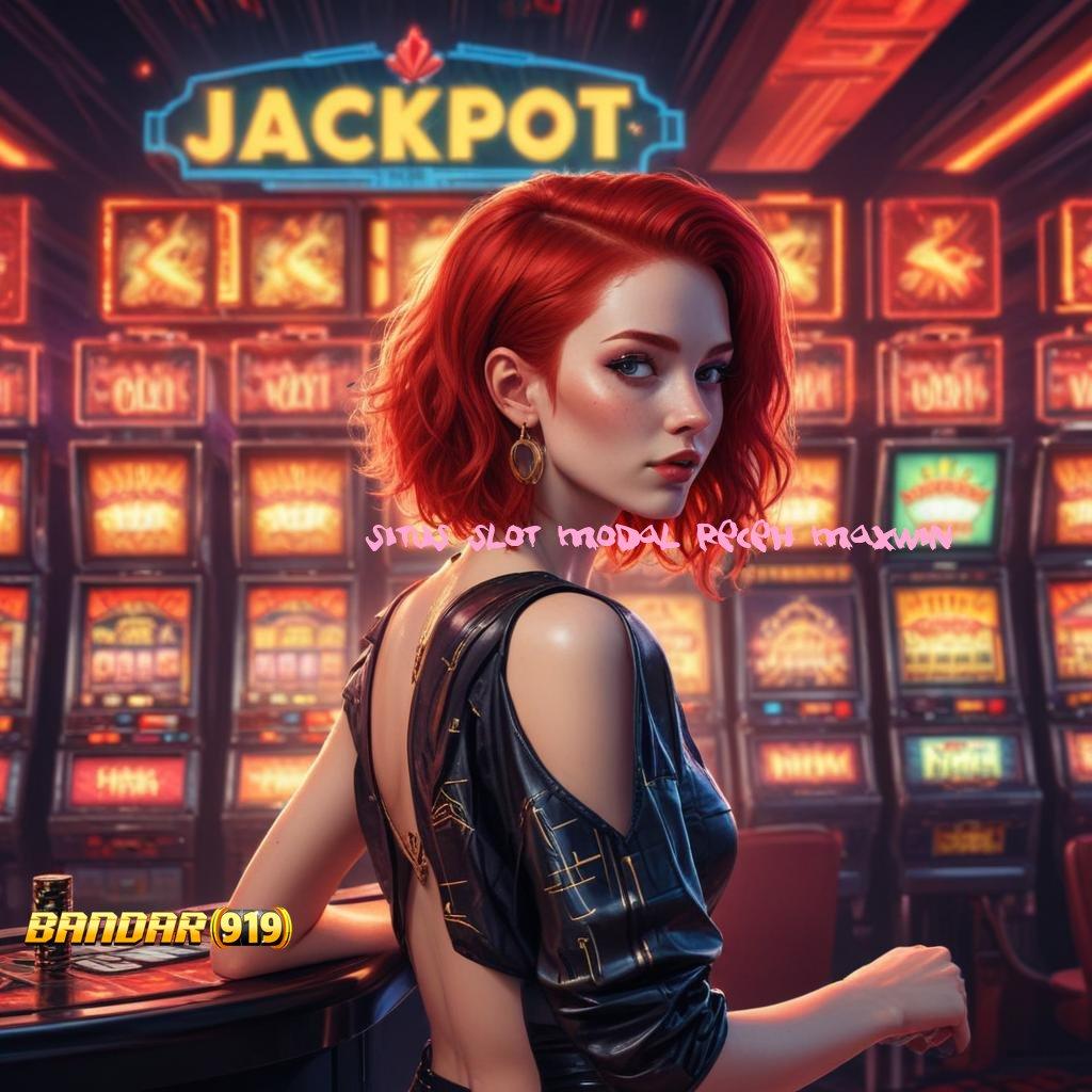 SITUS SLOT MODAL RECEH MAXWIN 🎮 Formulasi Spin Langsung untuk Cuan Maksimal