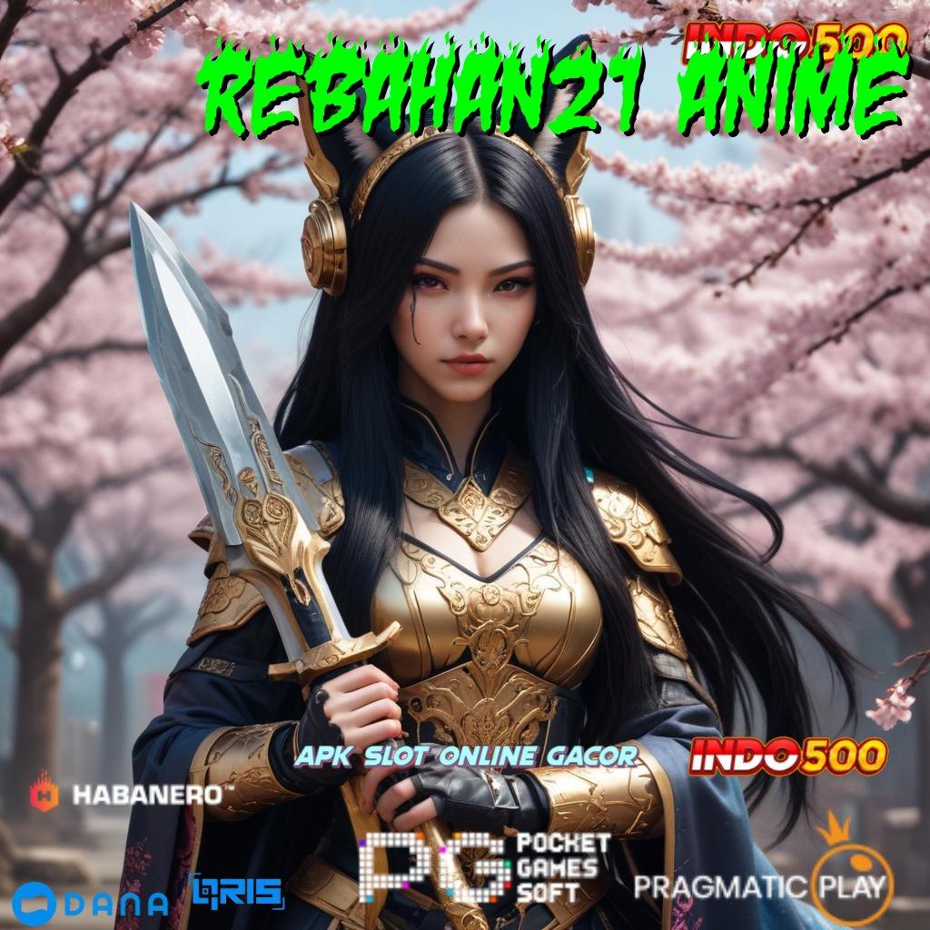 REBAHAN21 ANIME ✨ gratis! aplikasi perjudian android & ios, langsung unduh sekarang