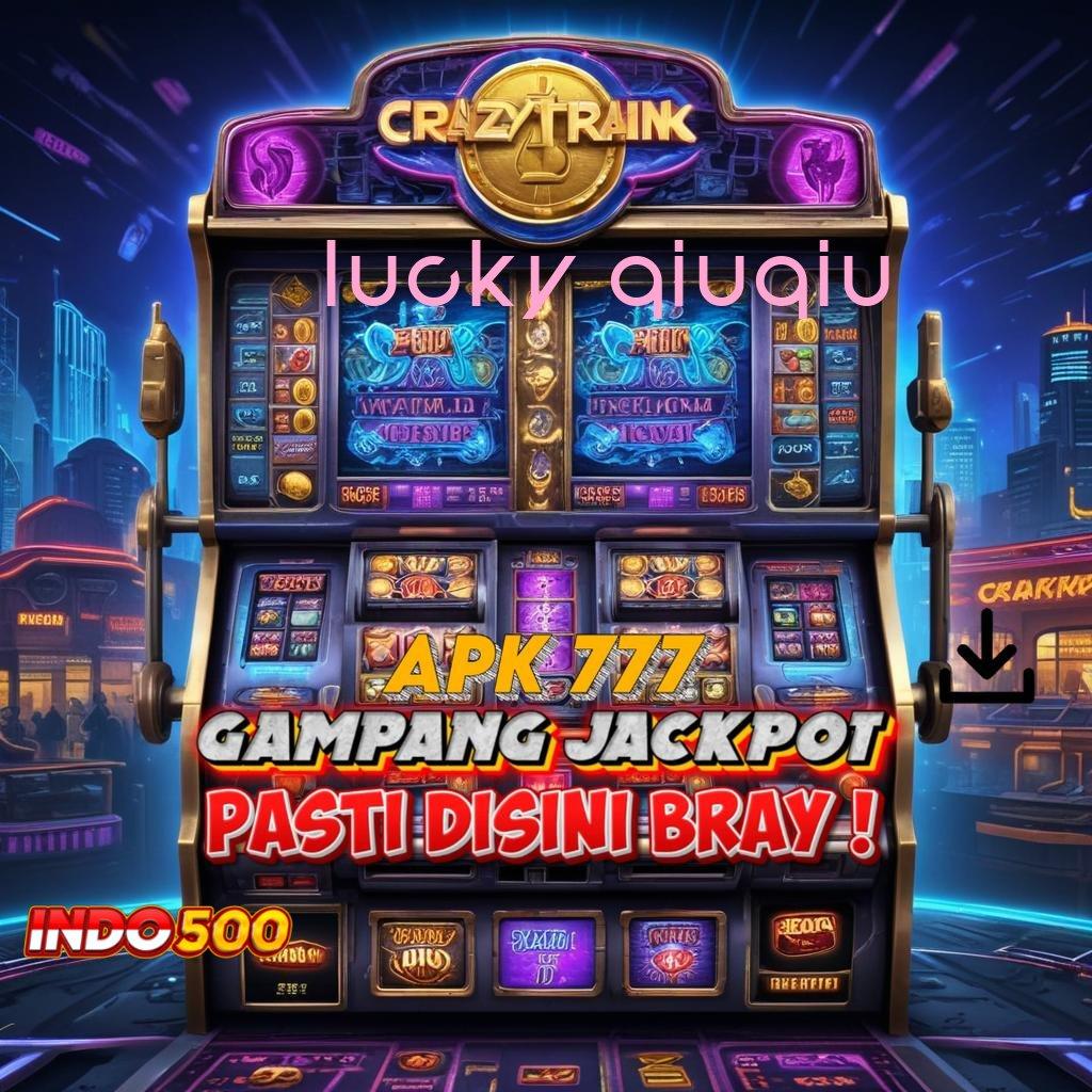 LUCKY QIUQIU # Unduh Aplikasi Modern Dapatkan Bonus Besar