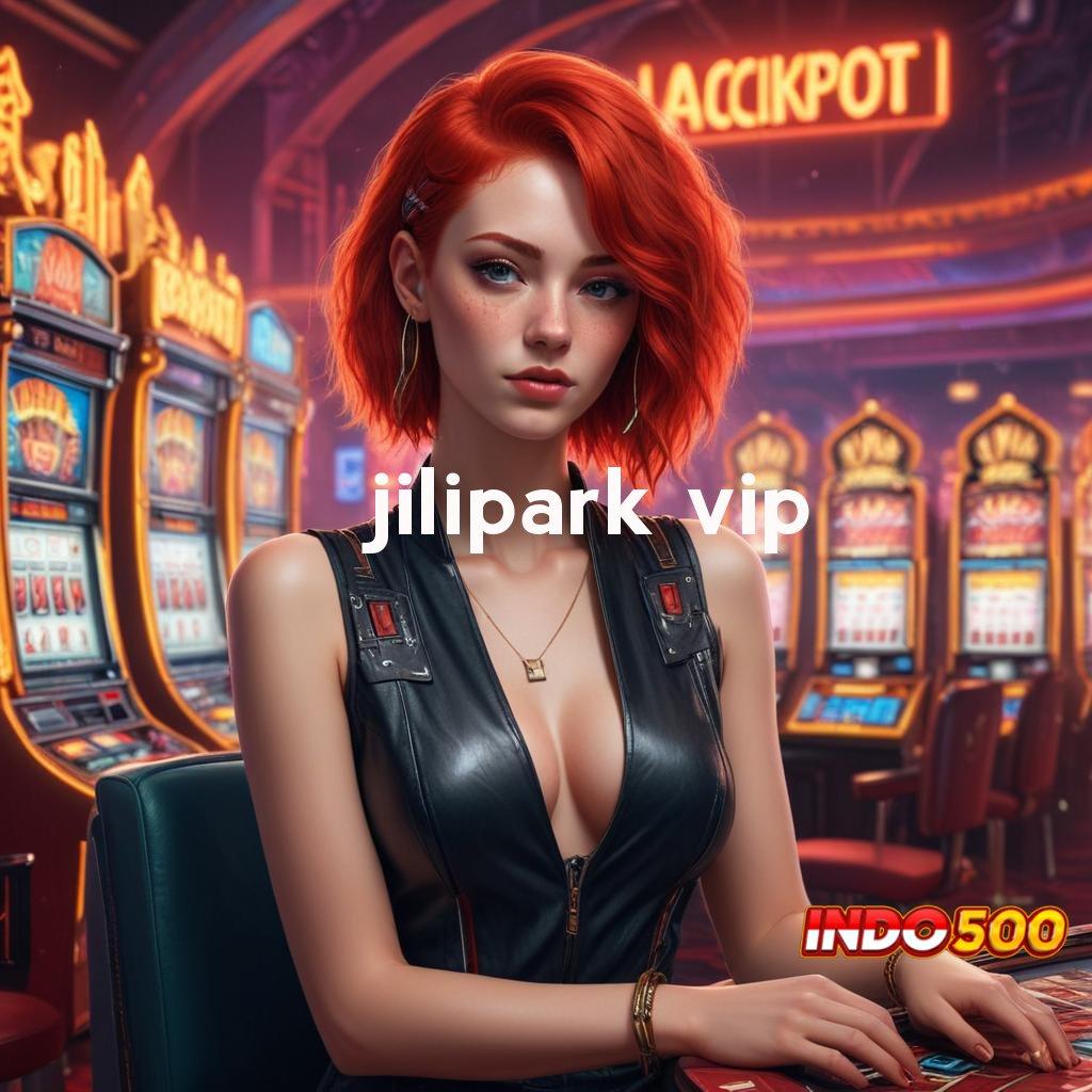 JILIPARK VIP ⚌ sumber valid resmi banget sumber valid