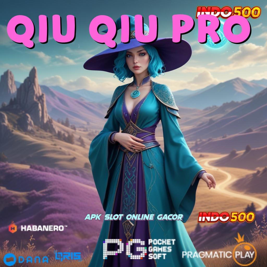 QIU QIU PRO jalan pintas update terbaru slot langsung untung